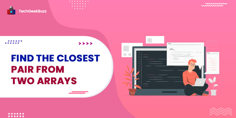 Find the closest pair from two arrays