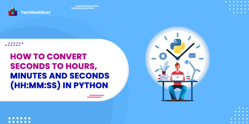 How to Convert Seconds to hours, minutes and seconds (hh:mm:ss) in Python