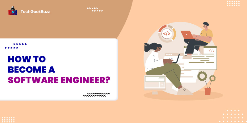 How to Become a Software Engineer? [A Step by Step Guide]