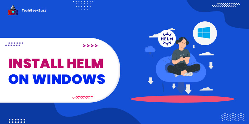 How to Install Helm on Windows?