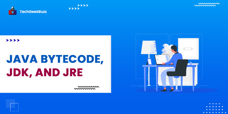 Understanding Java Bytecode, JDK, and JRE