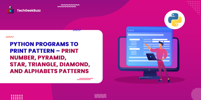 Python Programs to Print Pattern – Print Number, Pyramid, Star, Triangle, Diamond, and Alphabets Patterns