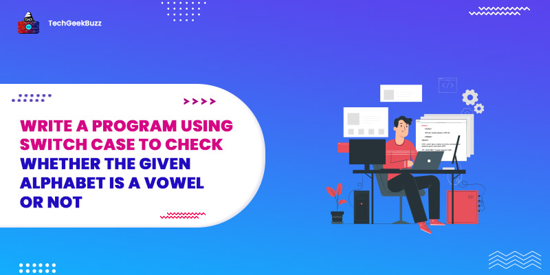 Program to Check Vowel or Consonant Using Switch Case