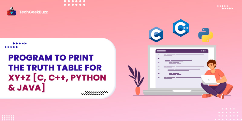 Program to Print the Truth Table for XY+Z [C, C++, Python & Java]