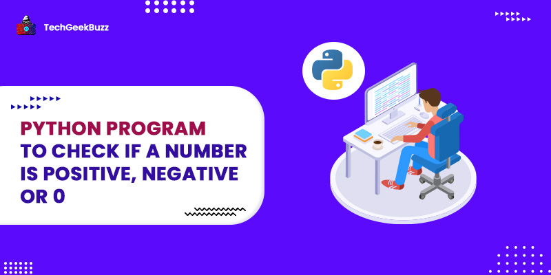 Python Program to Check if a Number is Positive, Negative or 0
