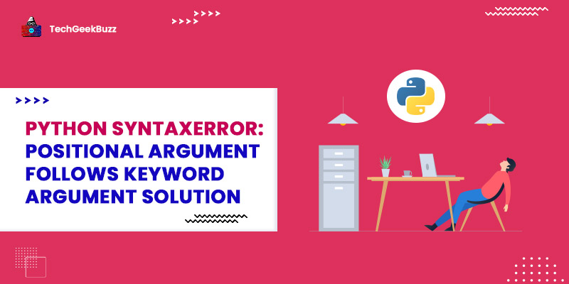 Python SyntaxError: positional argument follows keyword argument Solution