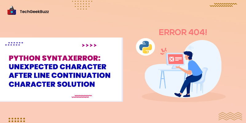 Python SyntaxError: unexpected character after line continuation character Solution