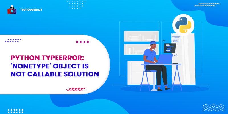 Python TypeError: 'NoneType' object is not callable Solution