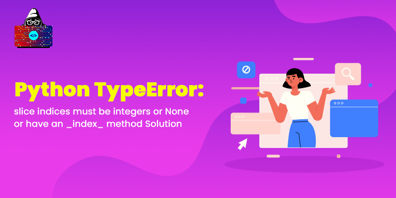 Python TypeError: slice indices must be integers or None or have an __index__ method Solution