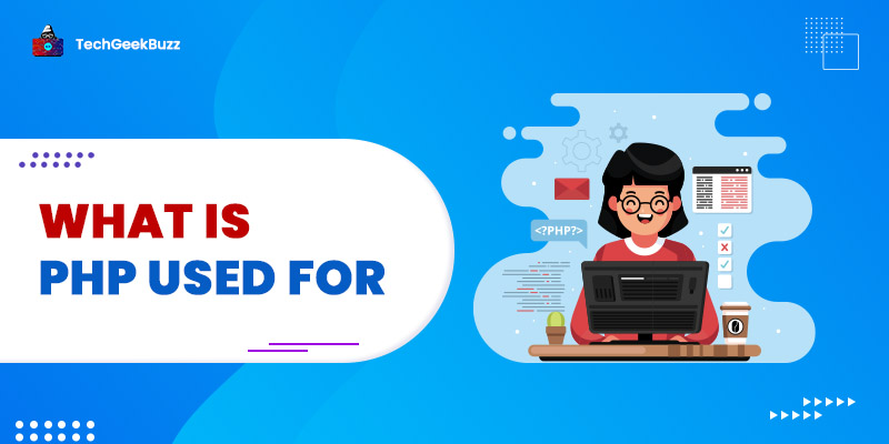 What is PHP Used for? Top 8 Real-World Applications