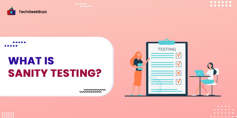 What is Sanity Testing? [Process, Pros, and Cons]