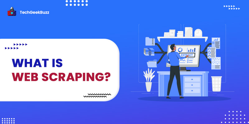 What is Web Scraping? - Here’s Everything You Need to Know