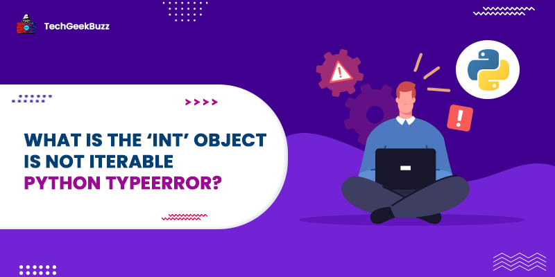 What is the ‘int’ object is not iterable Python Typeerror?