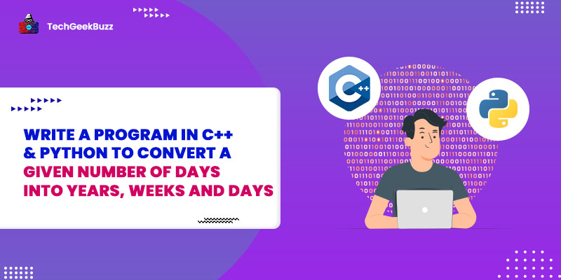 Program to Convert a Given Number of Days into Years, Months, Weeks, and Days [C, C++, Python & Java]