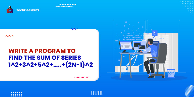 Write a Program to Find the Sum of Series 1^2+3^2+5^2+…..+(2n-1)^2