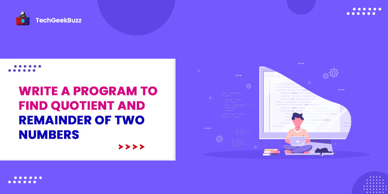 Program to find quotient and remainder of two numbers