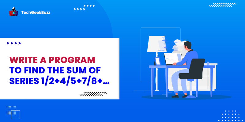 C, C++ and Python Program to find the Sum of Series 1/2+4/5+7/8+…