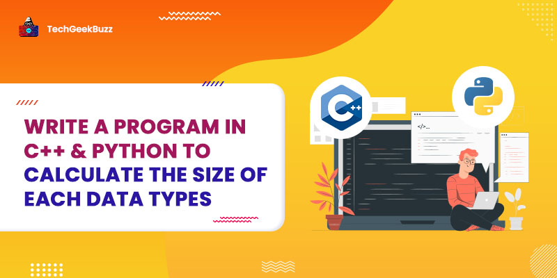 Write a program in C++ & Python to calculate the size of each data types