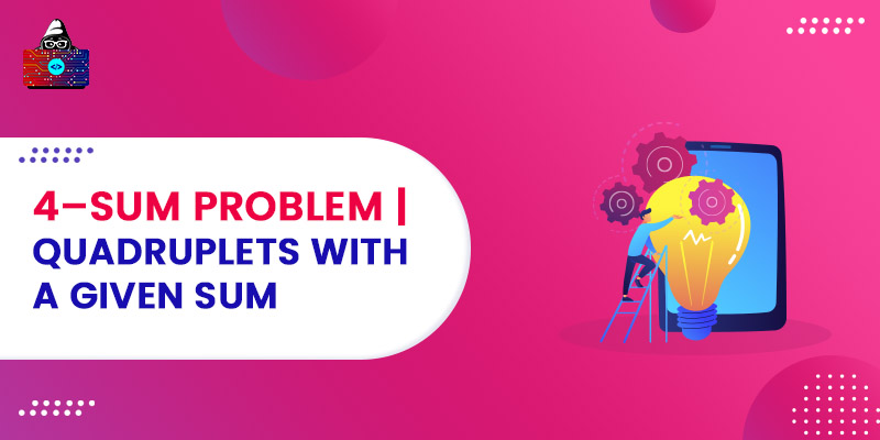 4–Sum Problem | Quadruplets with a given sum