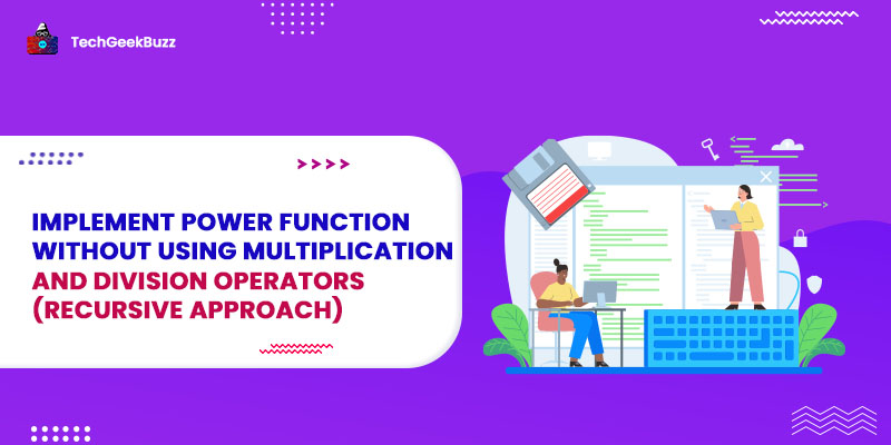 Implement power function without using multiplication & division operators (Recursive Approach)