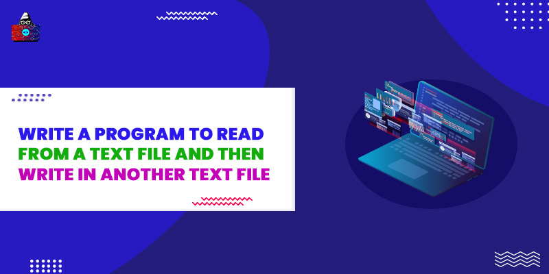 Program to read from a text file and then write in another text file