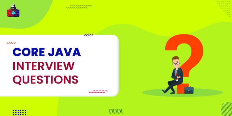 Top 87+ Core Java Interview Questions and Answers