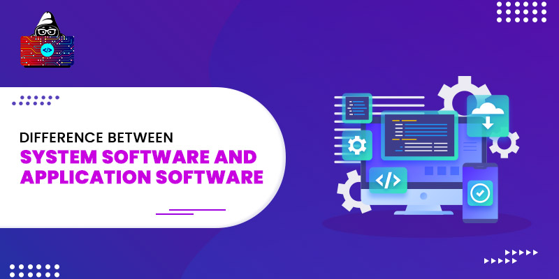 Difference Between System Software and Application Software