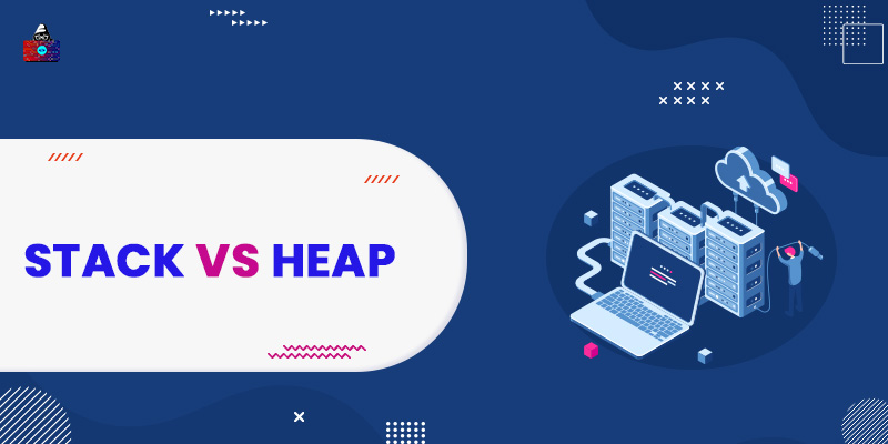Stack vs Heap: Which One to Choose and When?