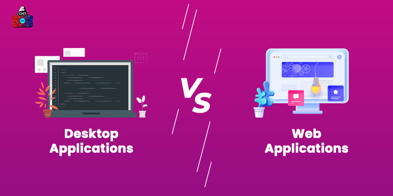 Desktop Applications vs Web Applications