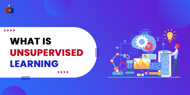 What is Unsupervised Learning? Types and Algorithms