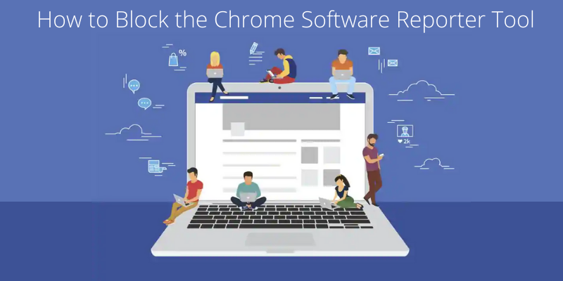 How to Block the Chrome Software Reporter Tool