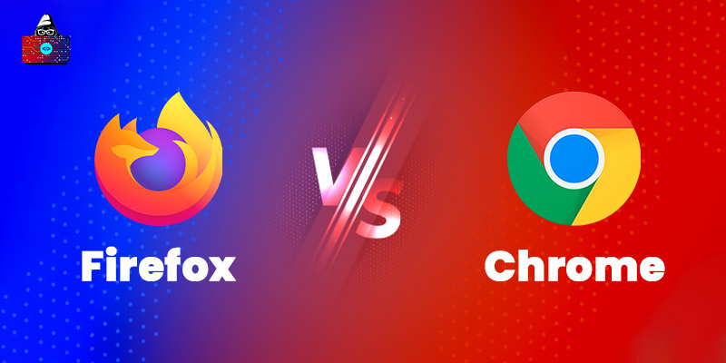 Firefox vs Chrome: Which Browser is Best? [Choose the Best]