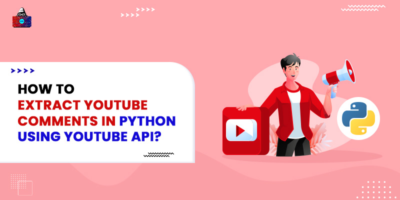 How to Extract YouTube Comments in Python using YouTube API?