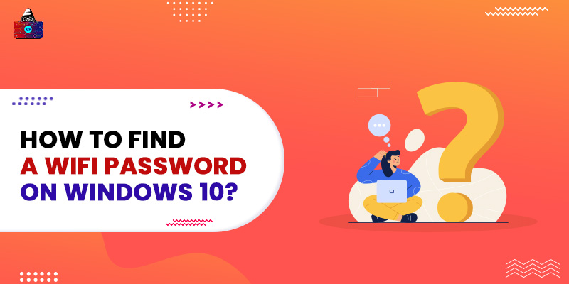 How to Find a WiFi Password on Windows 10?