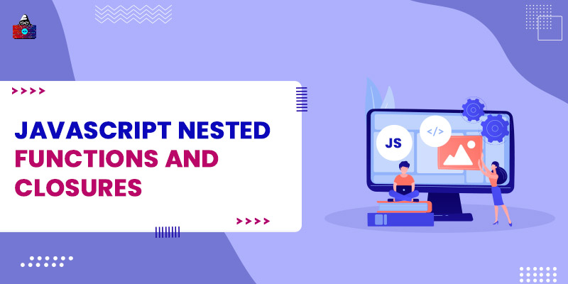 JavaScript Nested Functions and Closures
