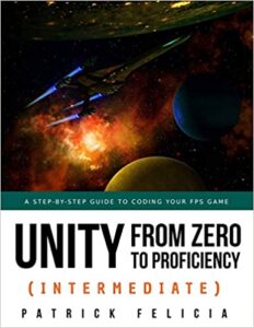 Unity from Zero to Proficiency (Intermediate): A step-by-step guide to coding your first FPS in C# with Unity. [Third Edition]: 3