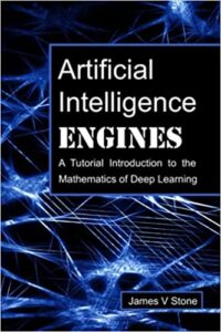 Artificial Intelligence Engines- A Tutorial Introduction to the Mathematics of Deep learning
