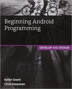 Beginning Android Programming: Develop and Design