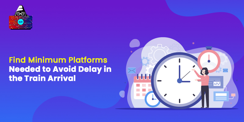 Find Minimum Platforms Needed to Avoid Delay in the Train Arrival