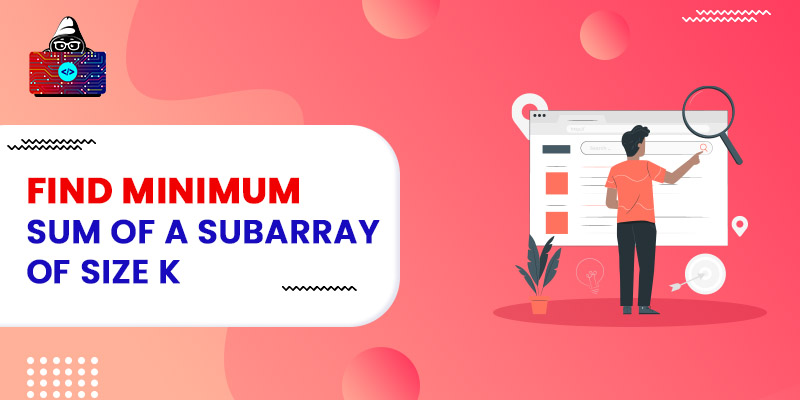 Find minimum sum of a subarray of size k