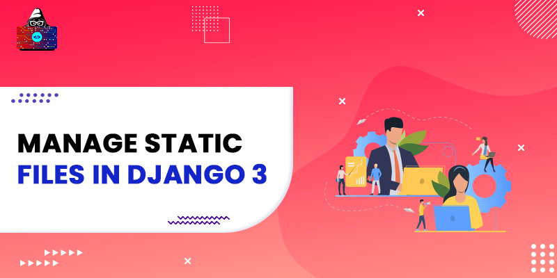 Manage Static Files in Django