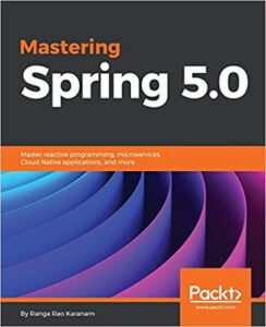 Mastering Spring 5.0- Master reactive programming, microservices, Cloud Native applications, and more
