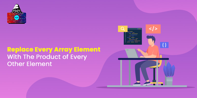 Replace Every Array Element With The Product of Every Other Element