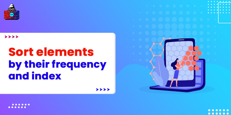Sort elements by their frequency and index