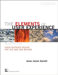 The Elements of User Experience: User-Centered Design for the Web and Beyond - Voices That Matter