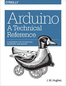 Arduino: A Technical Reference: A Handbook for Technicians, Engineers, and Makers (In a Nutshell)