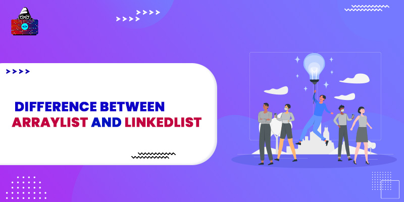Difference Between ArrayList and LinkedList