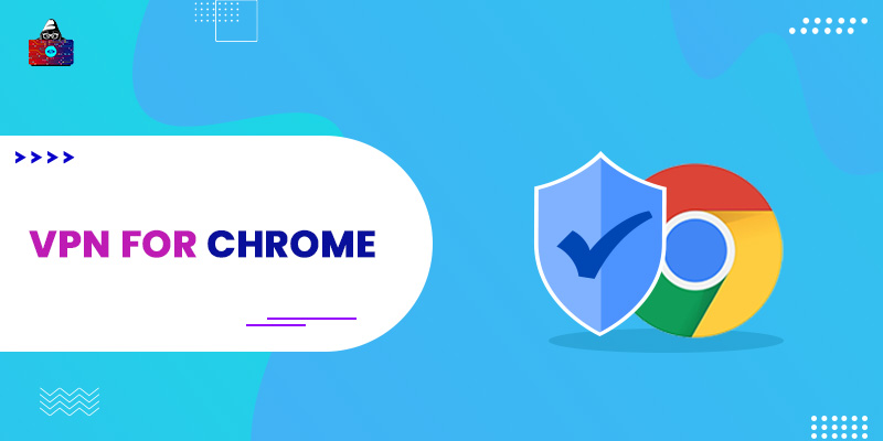Best VPN for Chrome Browser in 2022