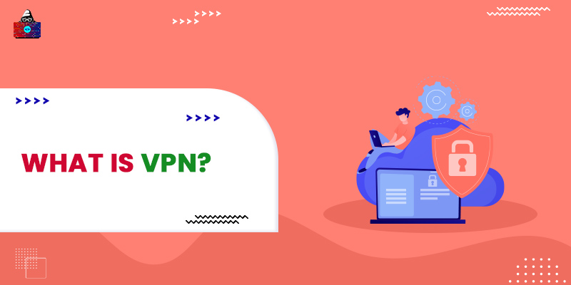 What is VPN? How It Works, Types of VPN