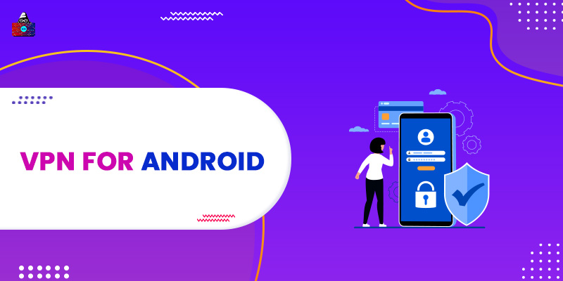 10 Best VPN for Android You Should Use for Privacy